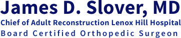 james D. Slover, MD - Professor Of Orthopedic Surgery, NYU -Board Certified Orthopedic Surgeon